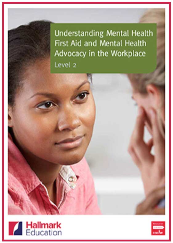 The NCFE CACHE Level 2 Certificate in Mental Health First Aid and Mental Health Advocacy in the Workplace